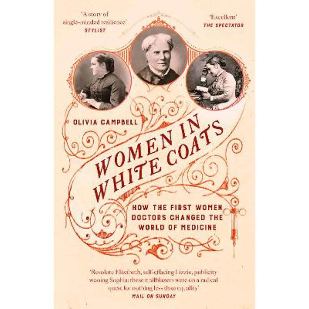 Women in White Coats: How the First Women Doctors Changed the World of Medicine (Paperback) - Olivia Campbell